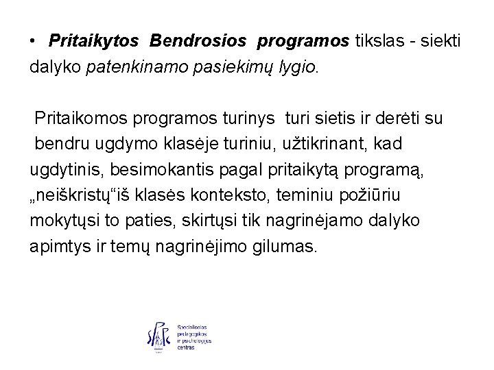  • Pritaikytos Bendrosios programos tikslas - siekti dalyko patenkinamo pasiekimų lygio. Pritaikomos programos