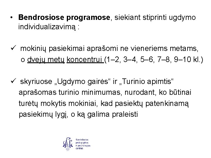  • Bendrosiose programose, siekiant stiprinti ugdymo individualizavimą : ü mokinių pasiekimai aprašomi ne