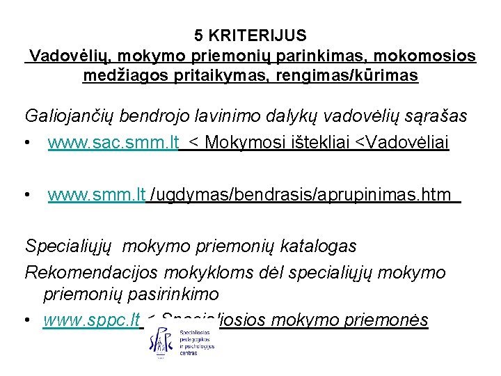 5 KRITERIJUS Vadovėlių, mokymo priemonių parinkimas, mokomosios medžiagos pritaikymas, rengimas/kūrimas Galiojančių bendrojo lavinimo dalykų