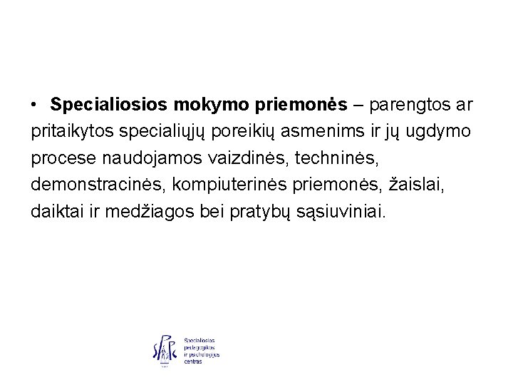  • Specialiosios mokymo priemonės – parengtos ar pritaikytos specialiųjų poreikių asmenims ir jų