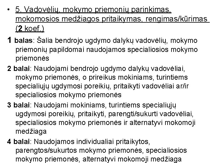  • 5. Vadovėlių, mokymo priemonių parinkimas, mokomosios medžiagos pritaikymas, rengimas/kūrimas (2 koef. )