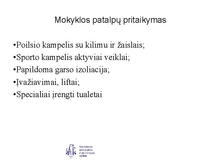 Mokyklos patalpų pritaikymas • Poilsio kampelis su kilimu ir žaislais; • Sporto kampelis aktyviai