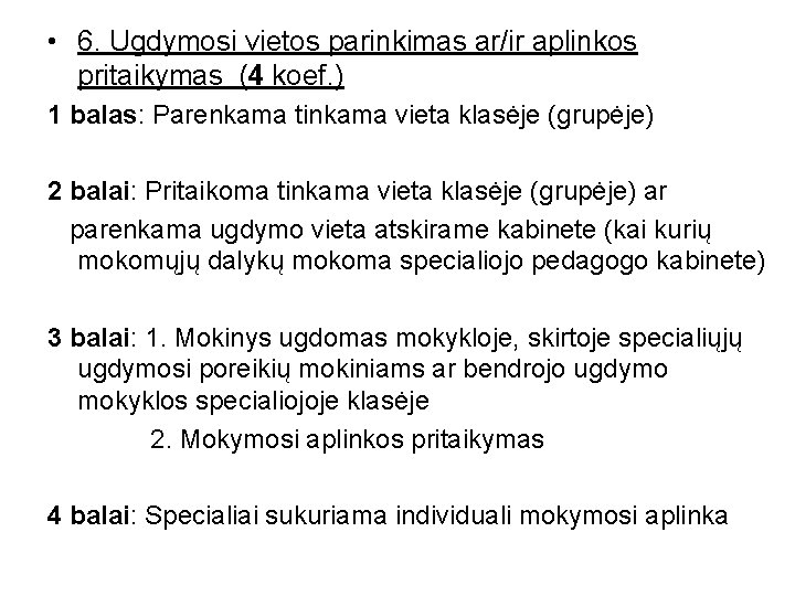  • 6. Ugdymosi vietos parinkimas ar/ir aplinkos pritaikymas (4 koef. ) 1 balas: