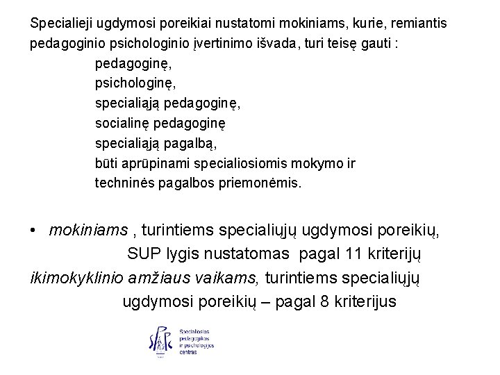 Specialieji ugdymosi poreikiai nustatomi mokiniams, kurie, remiantis pedagoginio psichologinio įvertinimo išvada, turi teisę gauti