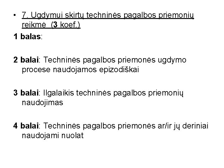  • 7. Ugdymui skirtų techninės pagalbos priemonių reikmė (3 koef. ) 1 balas: