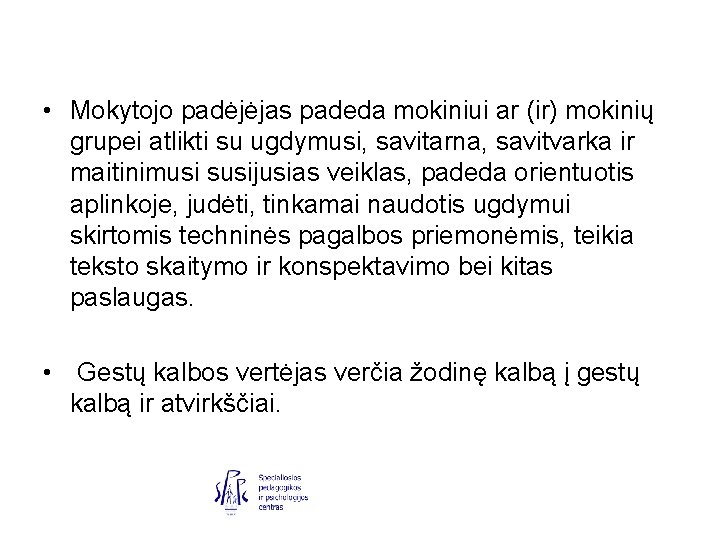  • Mokytojo padėjėjas padeda mokiniui ar (ir) mokinių grupei atlikti su ugdymusi, savitarna,