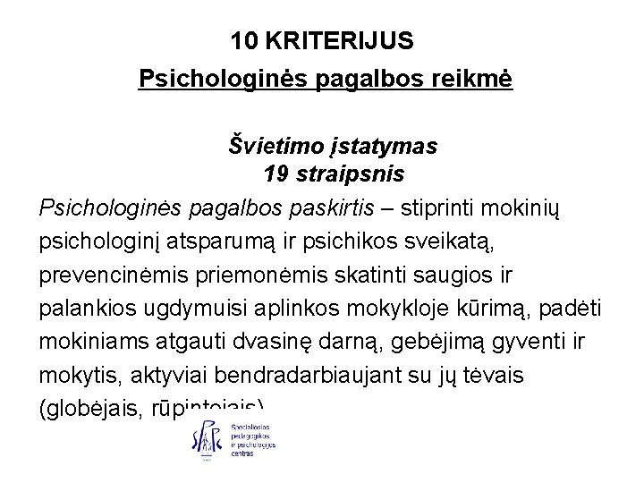 10 KRITERIJUS Psichologinės pagalbos reikmė Švietimo įstatymas 19 straipsnis Psichologinės pagalbos paskirtis – stiprinti