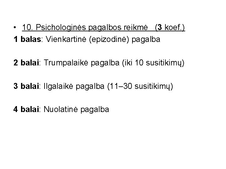  • 10. Psichologinės pagalbos reikmė (3 koef. ) 1 balas: Vienkartinė (epizodinė) pagalba