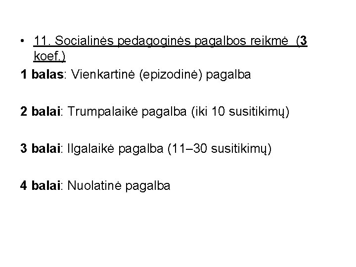  • 11. Socialinės pedagoginės pagalbos reikmė (3 koef. ) 1 balas: Vienkartinė (epizodinė)