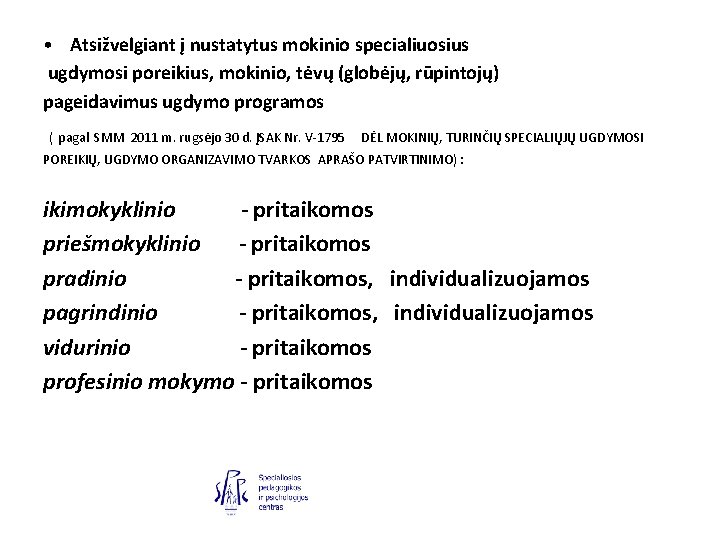  • Atsižvelgiant į nustatytus mokinio specialiuosius ugdymosi poreikius, mokinio, tėvų (globėjų, rūpintojų) pageidavimus