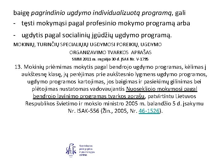 baigę pagrindinio ugdymo individualizuotą programą, gali - tęsti mokymąsi pagal profesinio mokymo programą arba