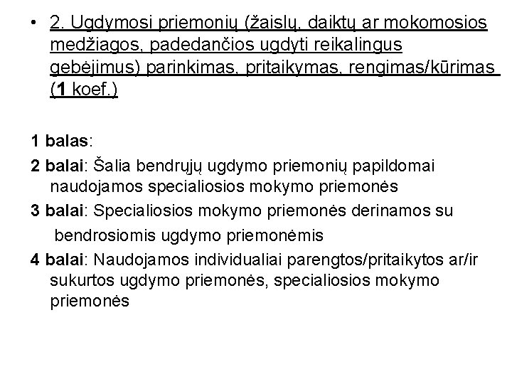  • 2. Ugdymosi priemonių (žaislų, daiktų ar mokomosios medžiagos, padedančios ugdyti reikalingus gebėjimus)