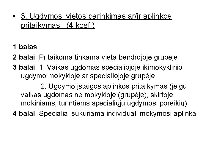  • 3. Ugdymosi vietos parinkimas ar/ir aplinkos pritaikymas (4 koef. ) 1 balas: