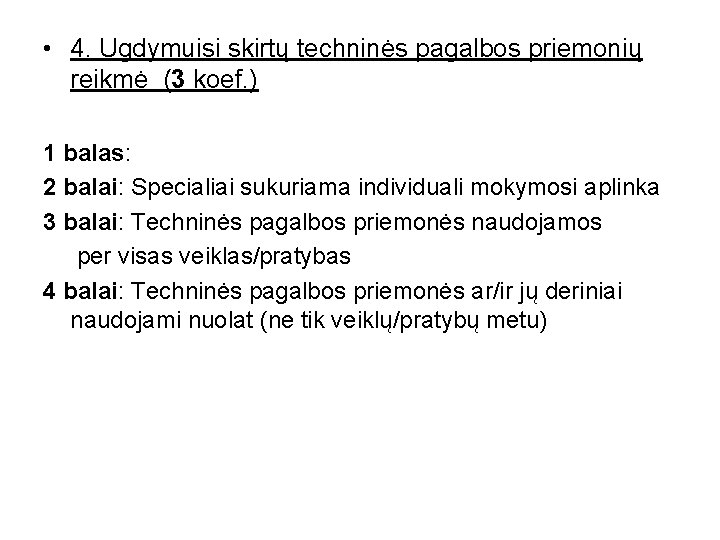  • 4. Ugdymuisi skirtų techninės pagalbos priemonių reikmė (3 koef. ) 1 balas: