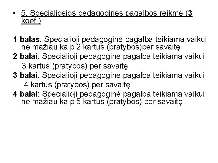  • 5. Specialiosios pedagoginės pagalbos reikmė (3 koef. ) 1 balas: Specialioji pedagoginė