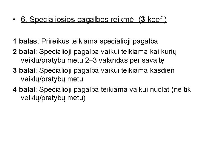  • 6. Specialiosios pagalbos reikmė (3 koef. ) 1 balas: Prireikus teikiama specialioji