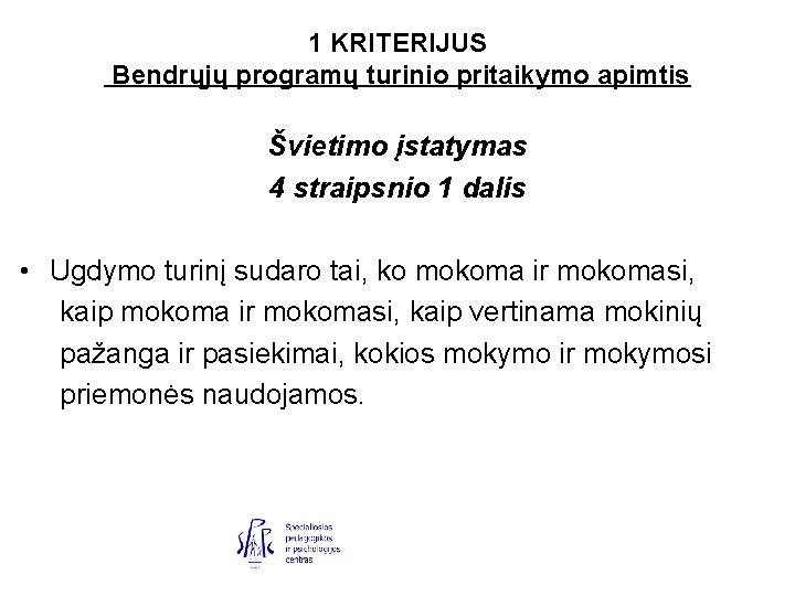 1 KRITERIJUS Bendrųjų programų turinio pritaikymo apimtis Švietimo įstatymas 4 straipsnio 1 dalis •