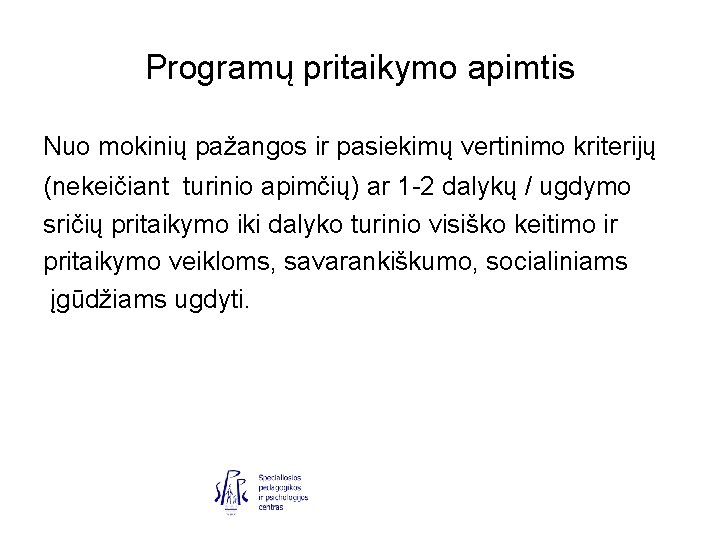 Programų pritaikymo apimtis Nuo mokinių pažangos ir pasiekimų vertinimo kriterijų (nekeičiant turinio apimčių) ar