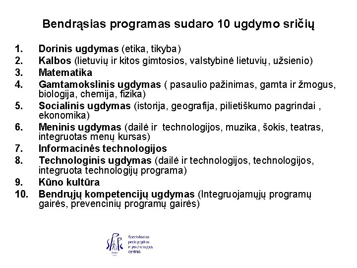 Bendrąsias programas sudaro 10 ugdymo sričių 1. 2. 3. 4. Dorinis ugdymas (etika, tikyba)