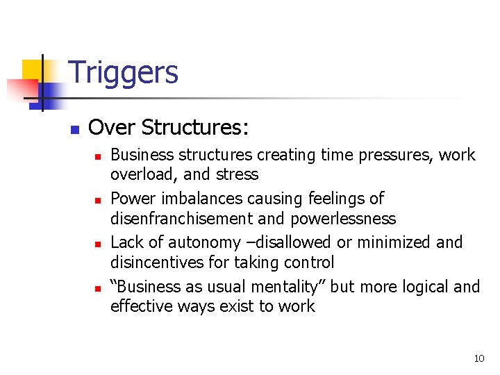 Triggers n Over Structures: n n Business structures creating time pressures, work overload, and