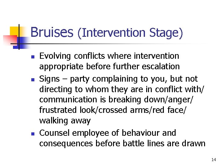 Bruises (Intervention Stage) n n n Evolving conflicts where intervention appropriate before further escalation