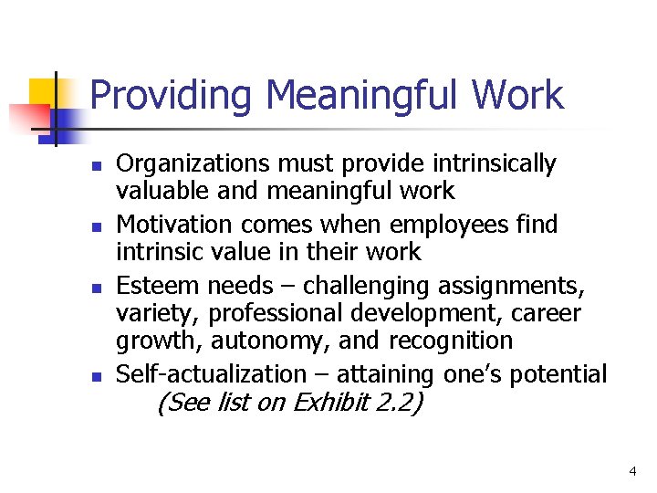 Providing Meaningful Work n n Organizations must provide intrinsically valuable and meaningful work Motivation