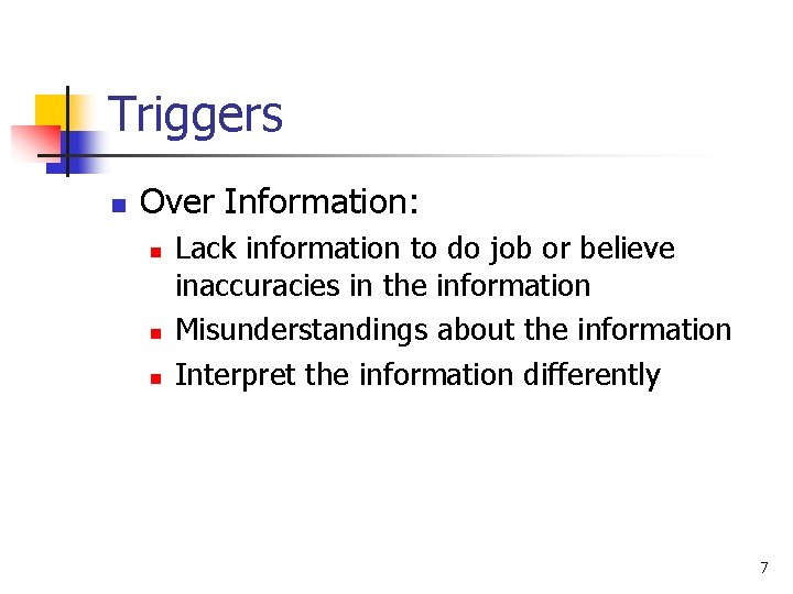 Triggers n Over Information: n n n Lack information to do job or believe