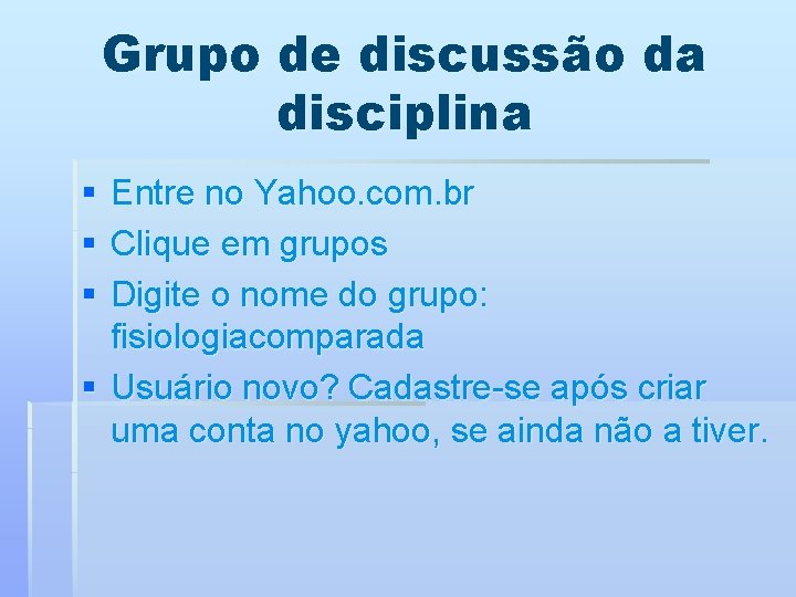 Grupo de discussão da disciplina § § § Entre no Yahoo. com. br Clique