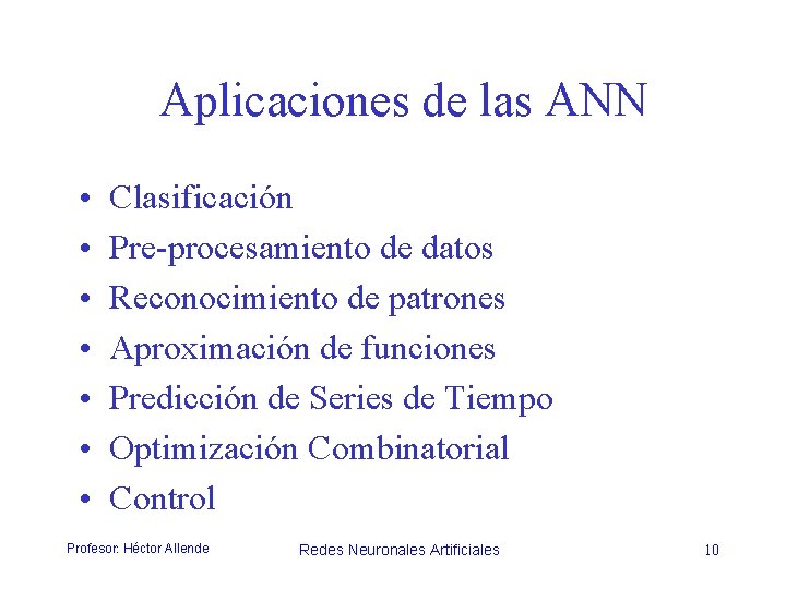 Aplicaciones de las ANN • • Clasificación Pre-procesamiento de datos Reconocimiento de patrones Aproximación