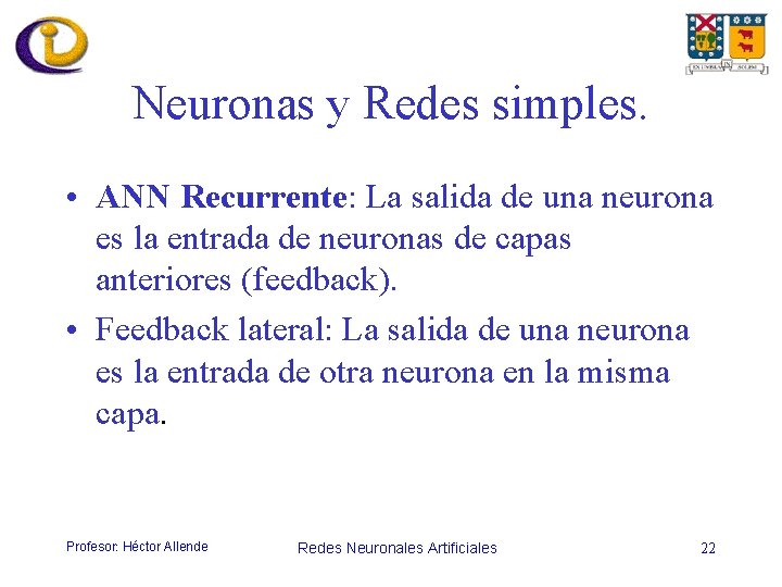 Neuronas y Redes simples. • ANN Recurrente: La salida de una neurona es la