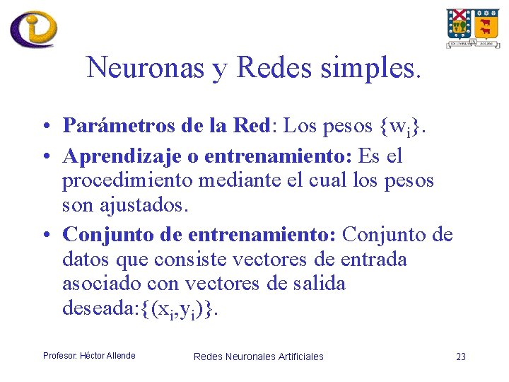 Neuronas y Redes simples. • Parámetros de la Red: Los pesos {wi}. • Aprendizaje