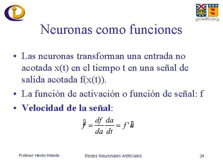 Neuronas como funciones • Las neuronas transforman una entrada no acotada x(t) en el