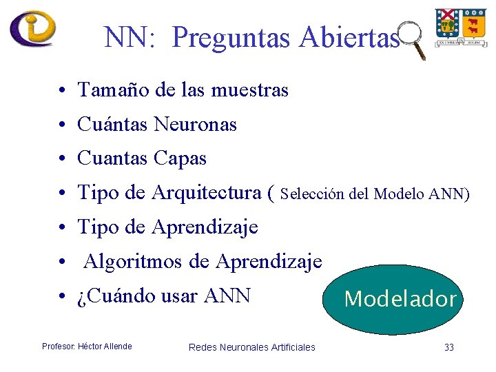 NN: Preguntas Abiertas • Tamaño de las muestras • Cuántas Neuronas • Cuantas Capas