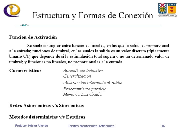 Estructura y Formas de Conexión Función de Activación Se suele distinguir entre funciones lineales,
