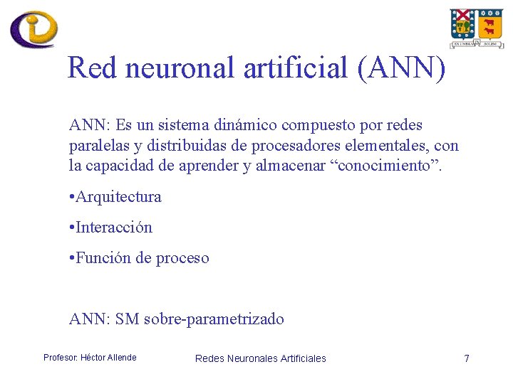 Red neuronal artificial (ANN) ANN: Es un sistema dinámico compuesto por redes paralelas y