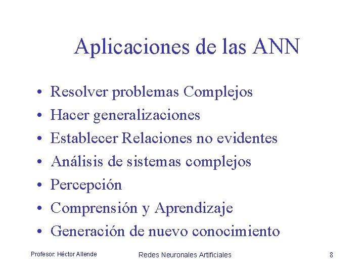 Aplicaciones de las ANN • • Resolver problemas Complejos Hacer generalizaciones Establecer Relaciones no