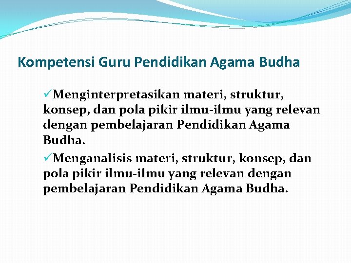 Kompetensi Guru Pendidikan Agama Budha üMenginterpretasikan materi, struktur, konsep, dan pola pikir ilmu yang