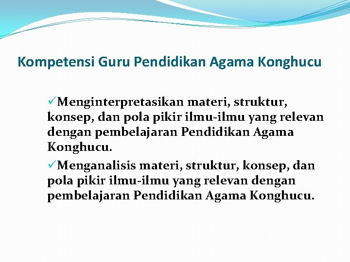 Kompetensi Guru Pendidikan Agama Konghucu üMenginterpretasikan materi, struktur, konsep, dan pola pikir ilmu yang