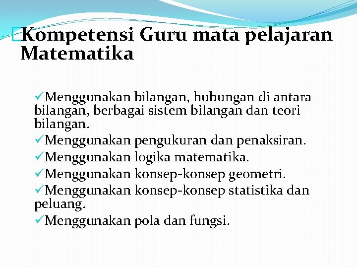 �Kompetensi Guru mata pelajaran Matematika üMenggunakan bilangan, hubungan di antara bilangan, berbagai sistem bilangan