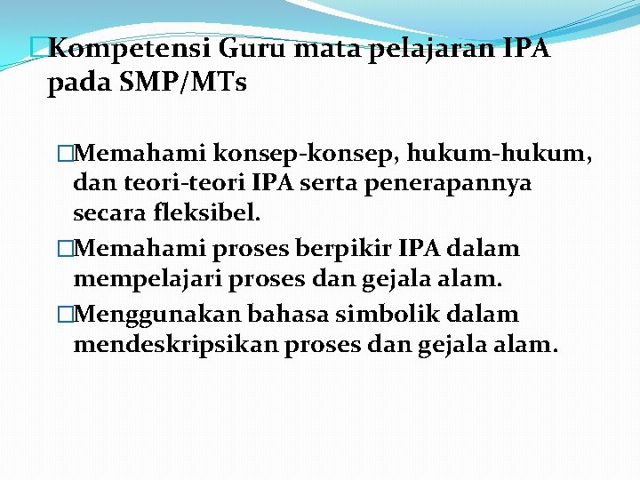 �Kompetensi Guru mata pelajaran IPA pada SMP/MTs �Memahami konsep, hukum, dan teori IPA serta