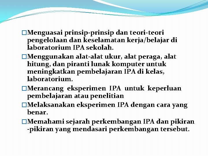 �Menguasai prinsip dan teori pengelolaan dan keselamatan kerja/belajar di laboratorium IPA sekolah. �Menggunakan alat