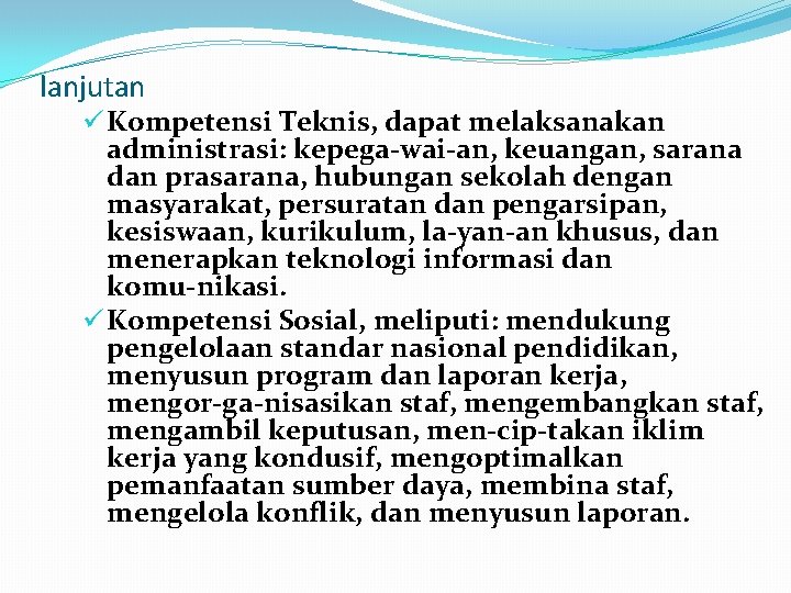 lanjutan ü Kompetensi Teknis, dapat melaksanakan administrasi: kepega wai an, keuangan, sarana dan prasarana,