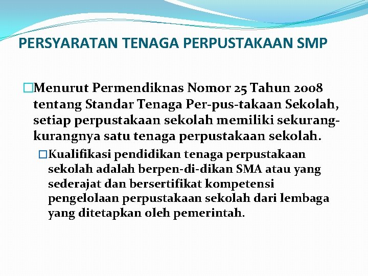 PERSYARATAN TENAGA PERPUSTAKAAN SMP �Menurut Permendiknas Nomor 25 Tahun 2008 tentang Standar Tenaga Per