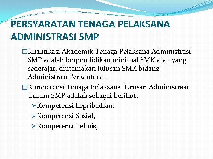 PERSYARATAN TENAGA PELAKSANA ADMINISTRASI SMP �Kualifikasi Akademik Tenaga Pelaksana Administrasi SMP adalah berpendidikan minimal