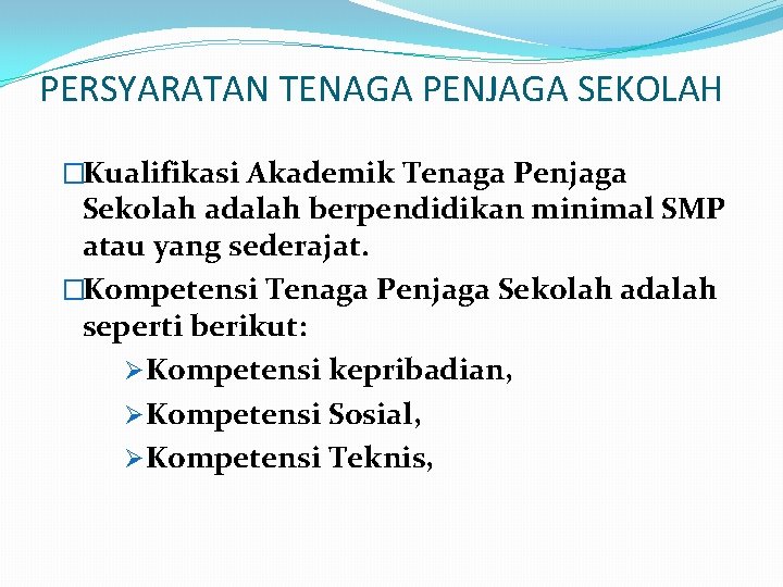 PERSYARATAN TENAGA PENJAGA SEKOLAH �Kualifikasi Akademik Tenaga Penjaga Sekolah adalah berpendidikan minimal SMP atau