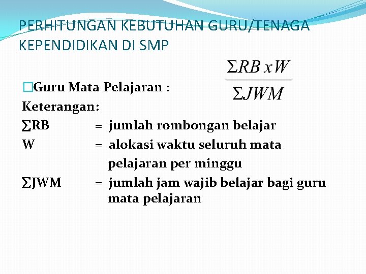 PERHITUNGAN KEBUTUHAN GURU/TENAGA KEPENDIDIKAN DI SMP �Guru Mata Pelajaran : Keterangan: RB = jumlah