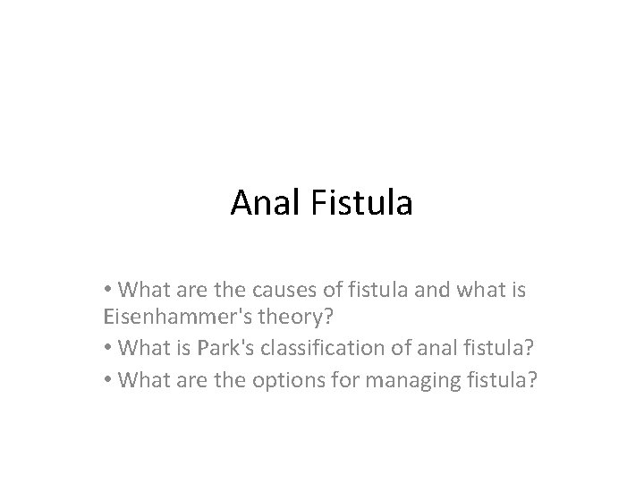 Anal Fistula • What are the causes of fistula and what is Eisenhammer's theory?