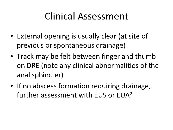 Clinical Assessment • External opening is usually clear (at site of previous or spontaneous