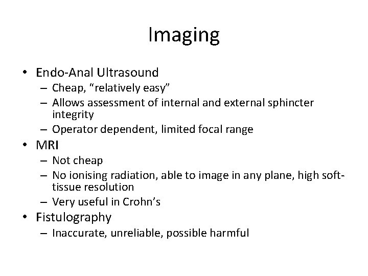 Imaging • Endo-Anal Ultrasound – Cheap, “relatively easy” – Allows assessment of internal and