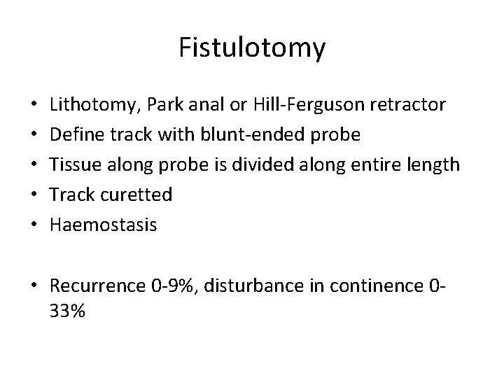 Fistulotomy • • • Lithotomy, Park anal or Hill-Ferguson retractor Define track with blunt-ended